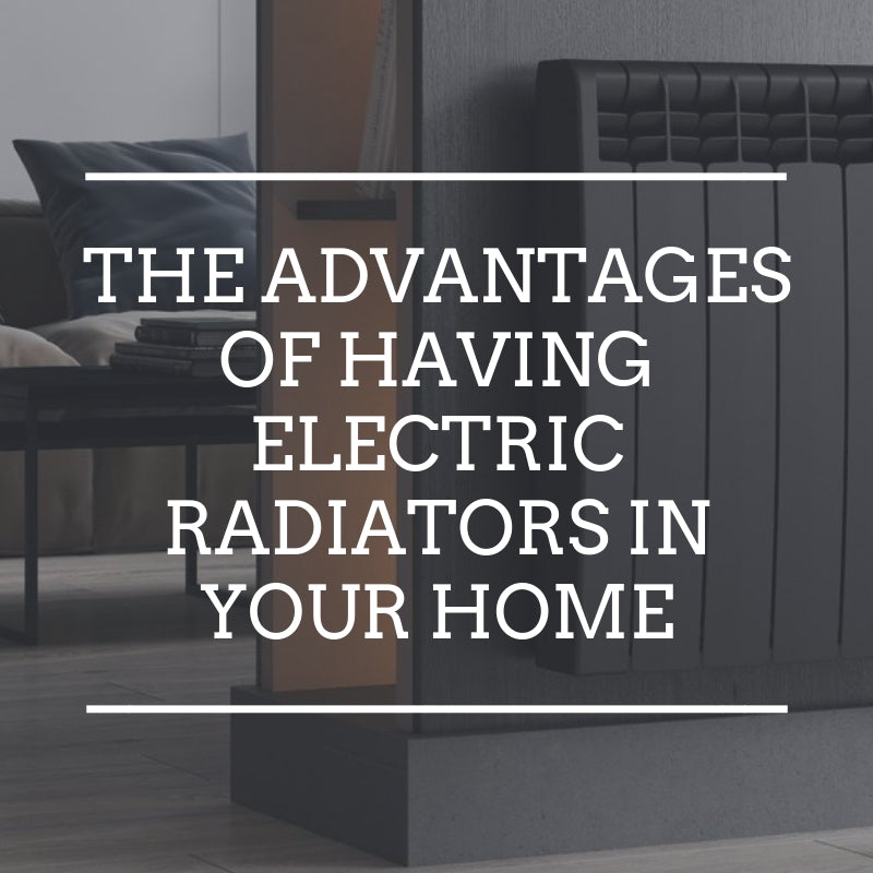 The advantages of having electric radiators in your home