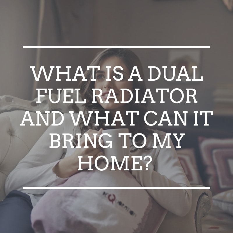 What is a dual fuel radiator and what benefits can it bring to my home?
