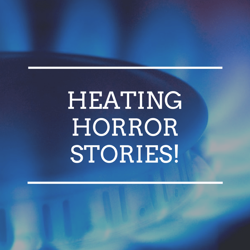 Heating Horror Stories!