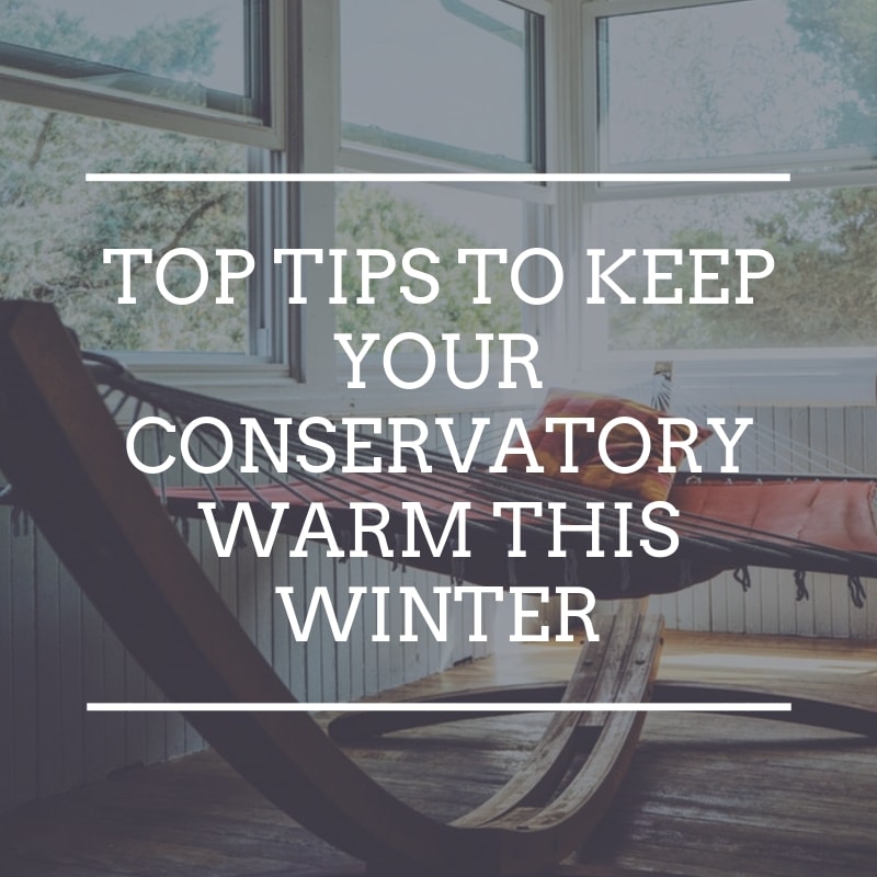 Top Tips To Keep Your Conservatory Cosy And Warm This Winter