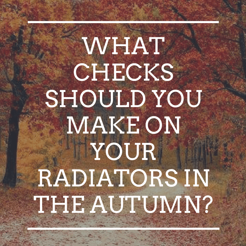 Autumn is here! What checks should you make on your radiators in the Autumn?