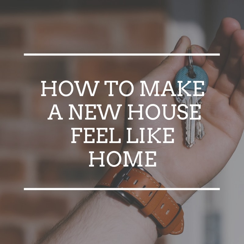 How To Make A New House Feel Like Home - Top Tips For Moving House